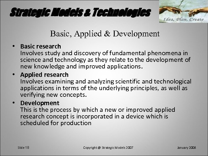 Strategic Models & Technologies Basic, Applied & Development • Basic research Involves study and