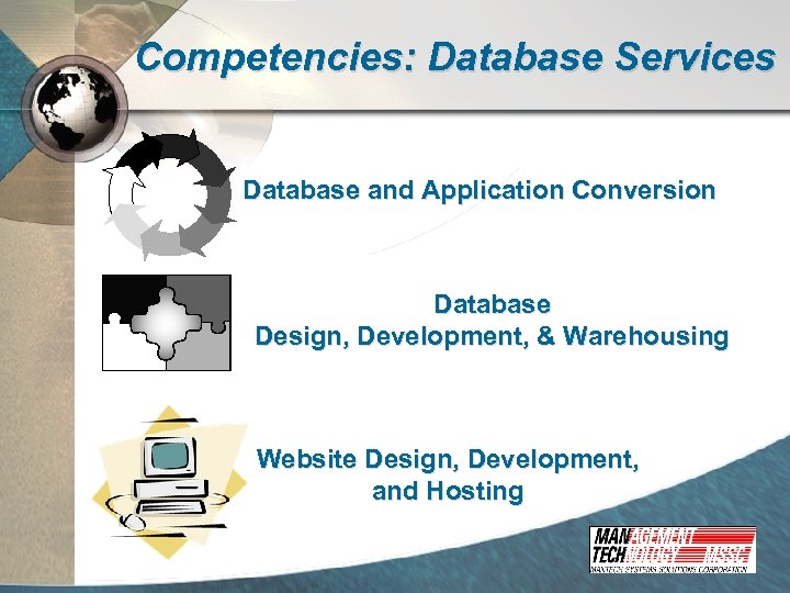 Competencies: Database Services Database and Application Conversion Database Design, Development, & Warehousing Website Design,