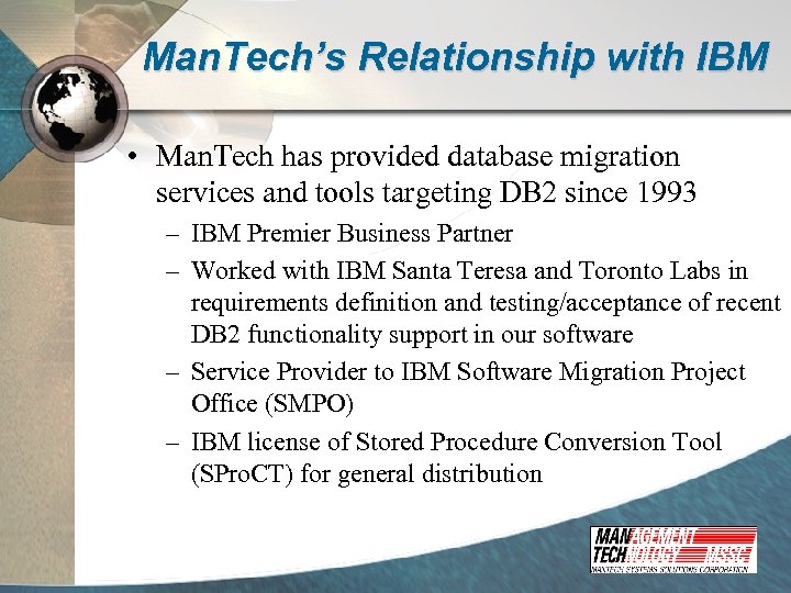 Man. Tech’s Relationship with IBM • Man. Tech has provided database migration services and