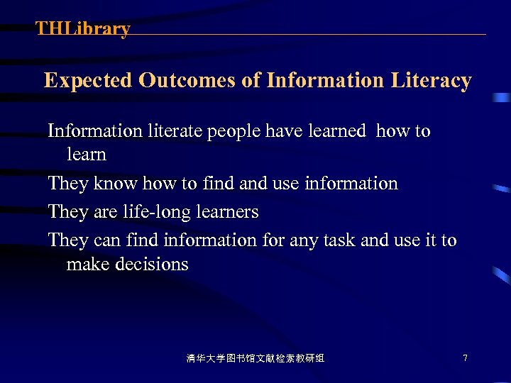 THLibrary Expected Outcomes of Information Literacy Information literate people have learned how to learn