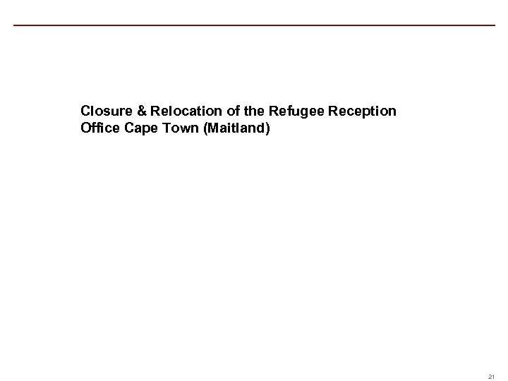Closure & Relocation of the Refugee Reception Office Cape Town (Maitland) 21 