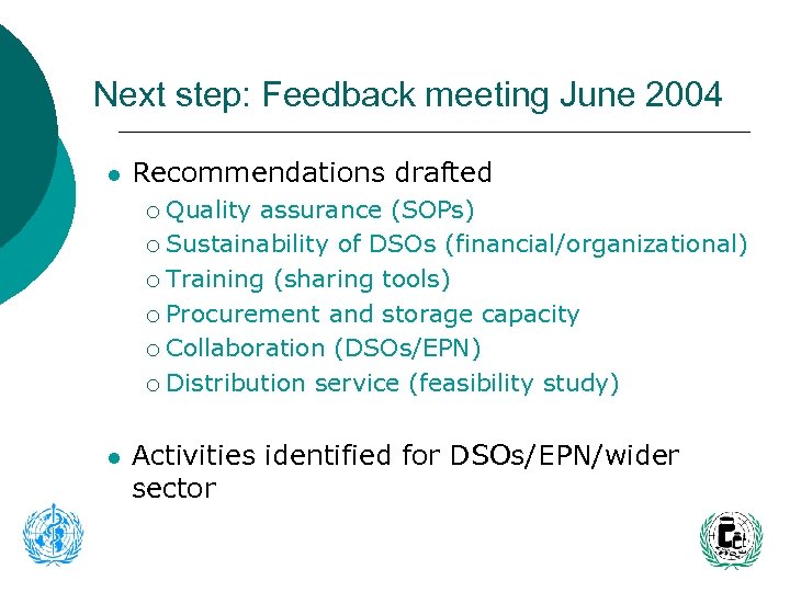 Next step: Feedback meeting June 2004 l Recommendations drafted Quality assurance (SOPs) ¡ Sustainability