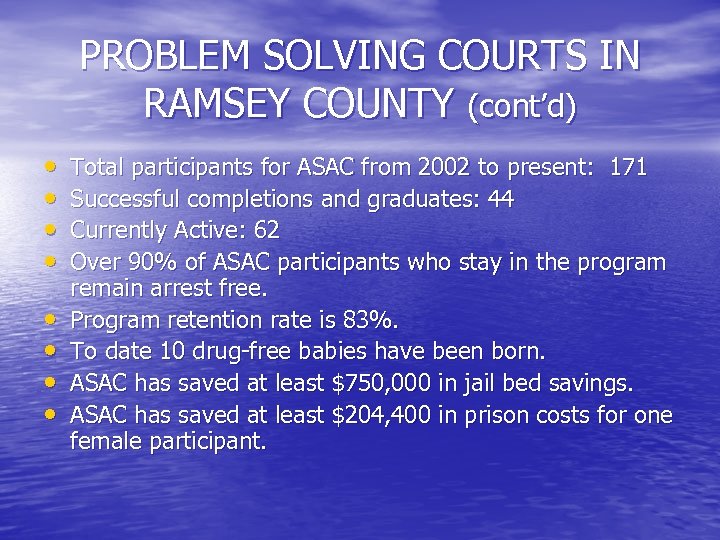 PROBLEM SOLVING COURTS IN RAMSEY COUNTY (cont’d) • • Total participants for ASAC from
