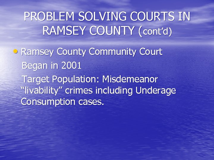 PROBLEM SOLVING COURTS IN RAMSEY COUNTY (cont’d) • Ramsey County Community Court Began in