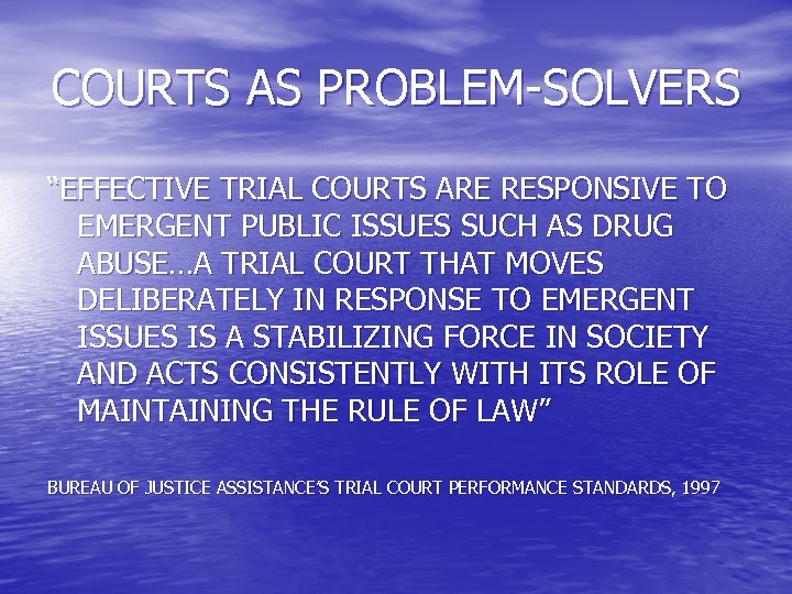 COURTS AS PROBLEM-SOLVERS “EFFECTIVE TRIAL COURTS ARE RESPONSIVE TO EMERGENT PUBLIC ISSUES SUCH AS