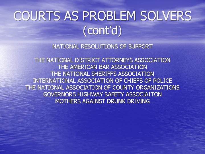 COURTS AS PROBLEM SOLVERS (cont’d) NATIONAL RESOLUTIONS OF SUPPORT THE NATIONAL DISTRICT ATTORNEYS ASSOCIATION