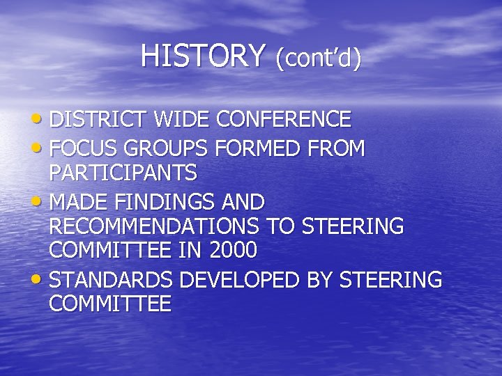 HISTORY (cont’d) • DISTRICT WIDE CONFERENCE • FOCUS GROUPS FORMED FROM PARTICIPANTS • MADE