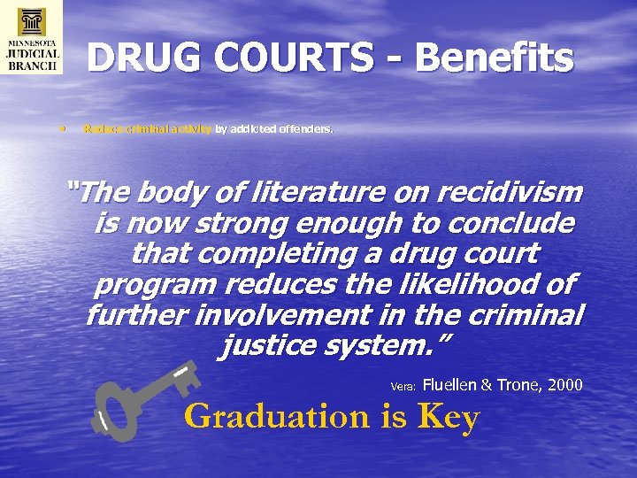 DRUG COURTS - Benefits • Reduce criminal activity by addicted offenders. “The body of