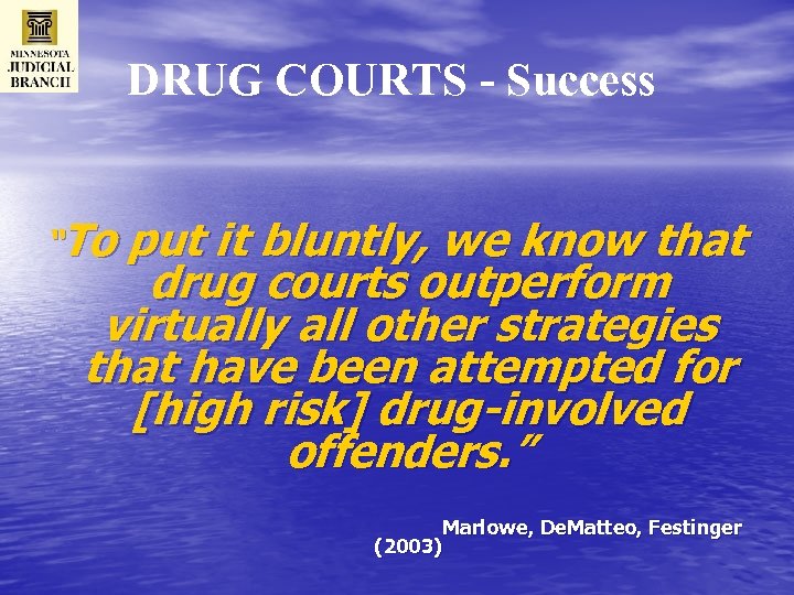 DRUG COURTS - Success “To put it bluntly, we know that drug courts outperform