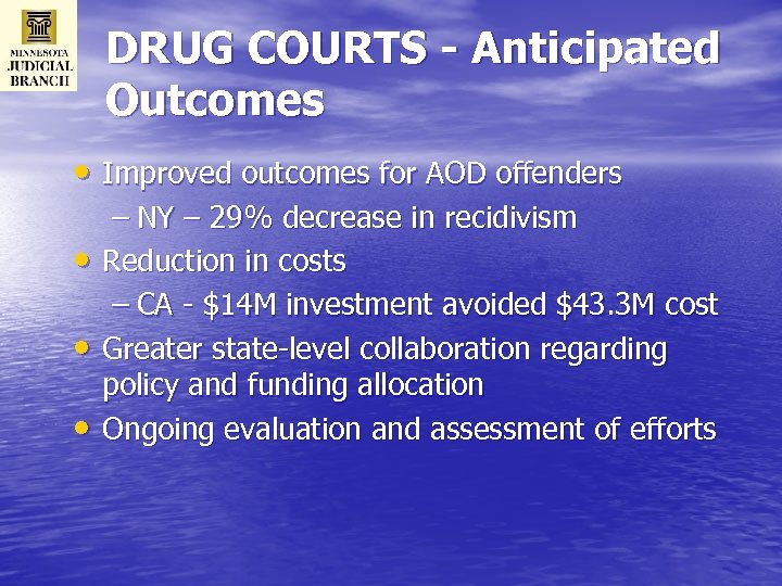 DRUG COURTS - Anticipated Outcomes • Improved outcomes for AOD offenders • • •