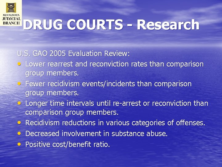DRUG COURTS - Research U. S. GAO 2005 Evaluation Review: • Lower rearrest and