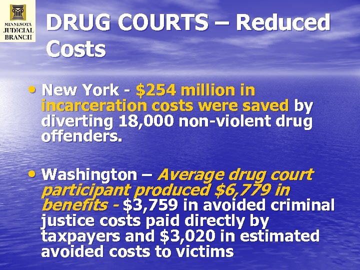 DRUG COURTS – Reduced Costs • New York - $254 million in incarceration costs