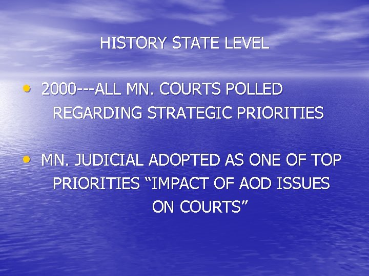 HISTORY STATE LEVEL • 2000 ---ALL MN. COURTS POLLED REGARDING STRATEGIC PRIORITIES • MN.