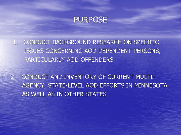 PURPOSE 1. CONDUCT BACKGROUND RESEARCH ON SPECIFIC ISSUES CONCERNING AOD DEPENDENT PERSONS, PARTICULARLY AOD