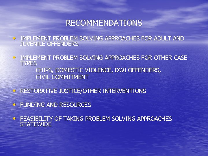 RECOMMENDATIONS • IMPLEMENT PROBLEM SOLVING APPROACHES FOR ADULT AND JUVENILE OFFENDERS • IMPLEMENT PROBLEM