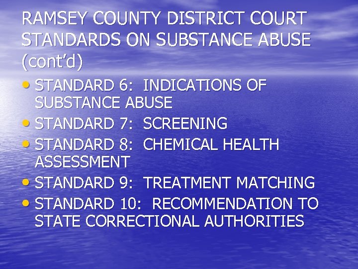 RAMSEY COUNTY DISTRICT COURT STANDARDS ON SUBSTANCE ABUSE (cont’d) • STANDARD 6: INDICATIONS OF