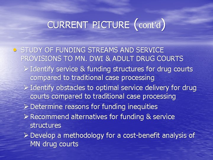 CURRENT PICTURE (cont’d) • STUDY OF FUNDING STREAMS AND SERVICE PROVISIONS TO MN. DWI