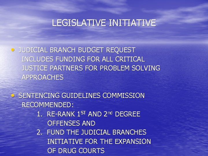 LEGISLATIVE INITIATIVE • JUDICIAL BRANCH BUDGET REQUEST INCLUDES FUNDING FOR ALL CRITICAL JUSTICE PARTNERS
