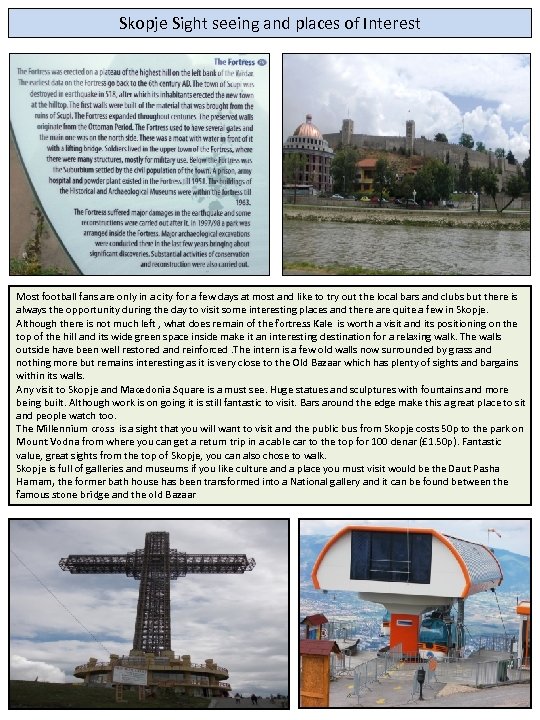 Skopje Sight seeing and places of Interest Most football fans are only in a