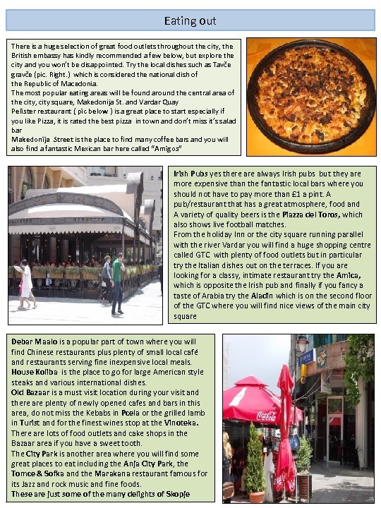 Eating out There is a huge selection of great food outlets throughout the city,