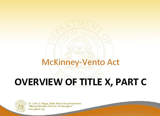 Mc. Kinney-Vento Act OVERVIEW OF TITLE X, PART C Dr. John D. Barge, State
