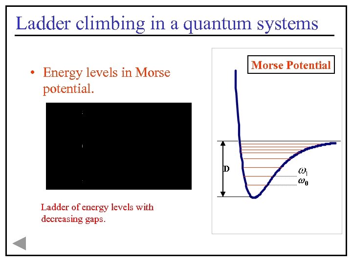 Ladder climbing in a quantum systems Morse Potential • Energy levels in Morse potential.