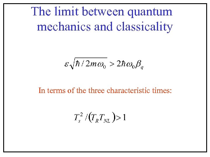The limit between quantum mechanics and classicality In terms of the three characteristic times: