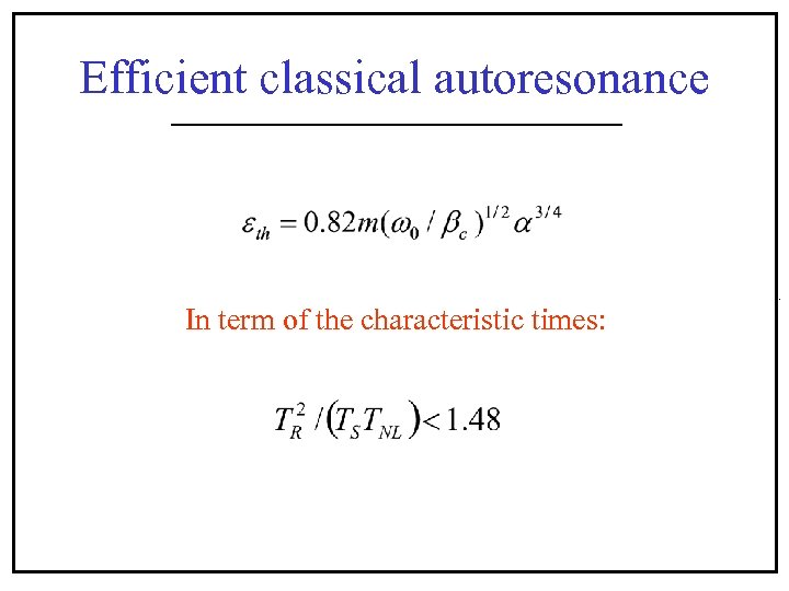 Efficient classical autoresonance In term of the characteristic times: . 