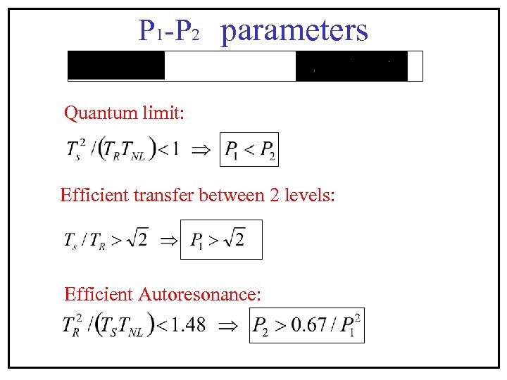 P 1 -P 2 parameters Quantum limit: Efficient transfer between 2 levels: Efficient Autoresonance: