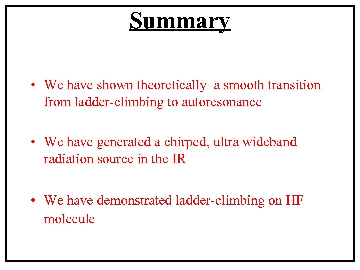 Summary • We have shown theoretically a smooth transition from ladder-climbing to autoresonance •