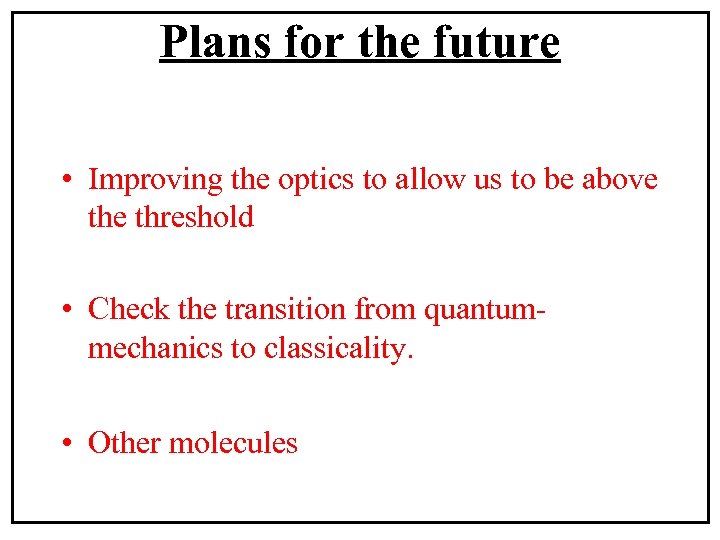 Plans for the future • Improving the optics to allow us to be above