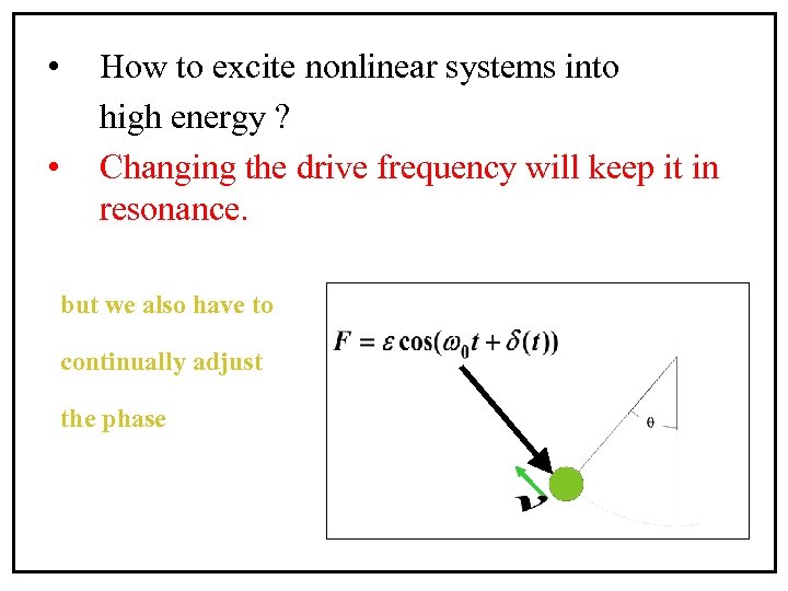  • • How to excite nonlinear systems into high energy ? Changing the