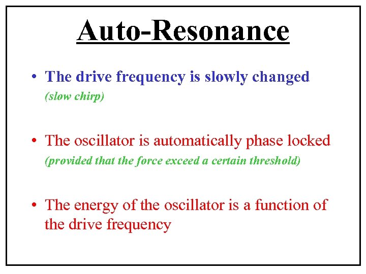 Auto-Resonance • The drive frequency is slowly changed (slow chirp) • The oscillator is