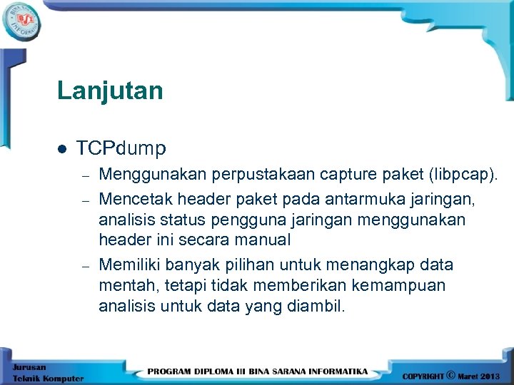 Lanjutan l TCPdump – – – Menggunakan perpustakaan capture paket (libpcap). Mencetak header paket