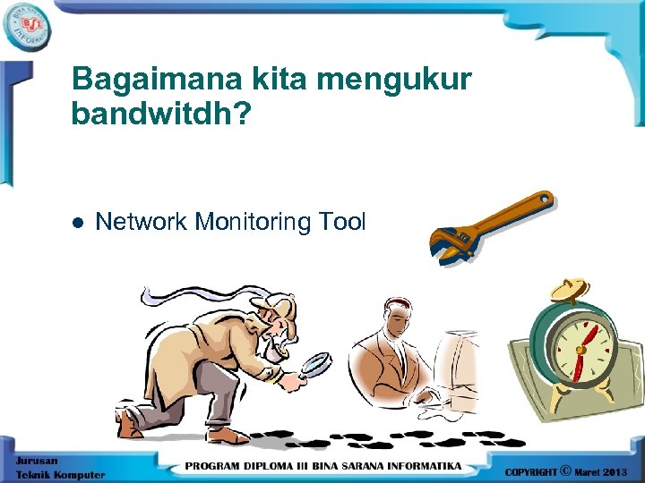 Bagaimana kita mengukur bandwitdh? l Network Monitoring Tool 