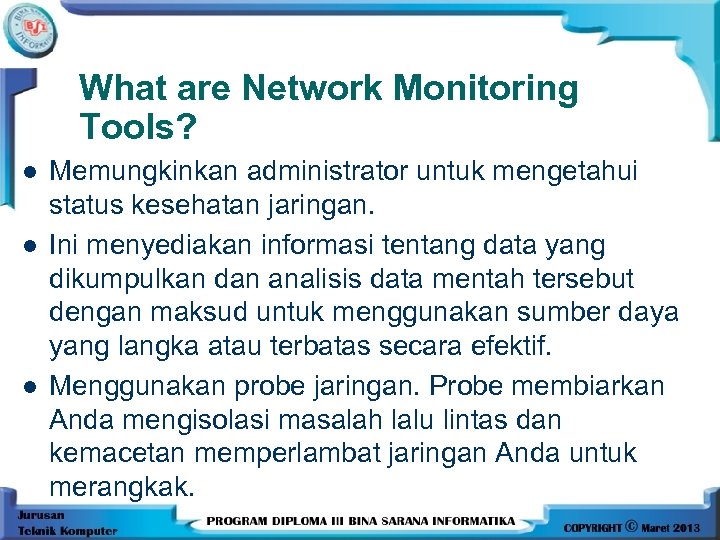 What are Network Monitoring Tools? l l l Memungkinkan administrator untuk mengetahui status kesehatan