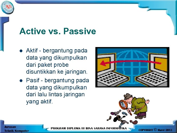Active vs. Passive l l Aktif - bergantung pada data yang dikumpulkan dari paket