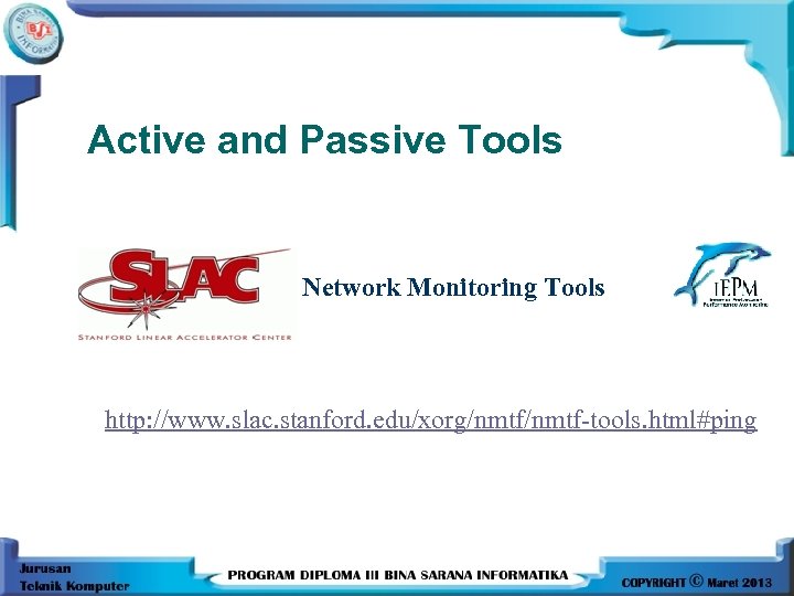 Active and Passive Tools Network Monitoring Tools http: //www. slac. stanford. edu/xorg/nmtf-tools. html#ping 
