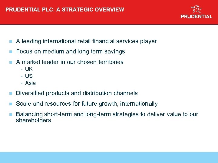 PRUDENTIAL PLC: A STRATEGIC OVERVIEW n A leading international retail financial services player n