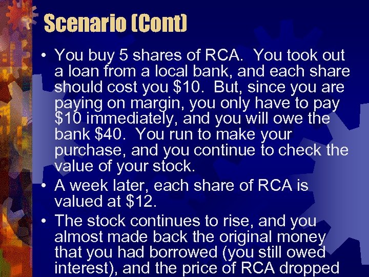 Scenario (Cont) • You buy 5 shares of RCA. You took out a loan