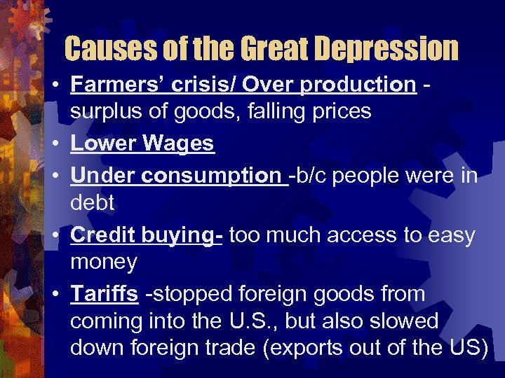 Causes of the Great Depression • Farmers’ crisis/ Over production surplus of goods, falling