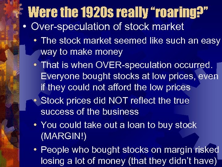 Were the 1920 s really “roaring? ” • Over-speculation of stock market • The