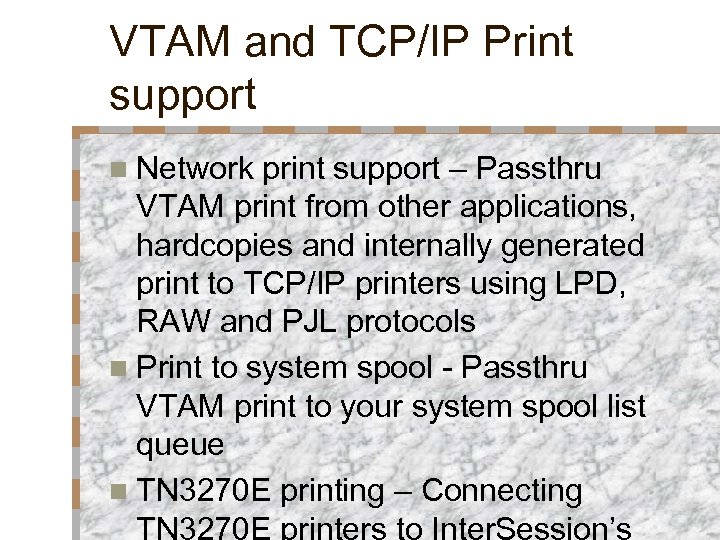 VTAM and TCP/IP Print support n Network print support – Passthru VTAM print from