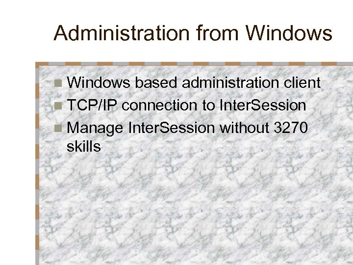 Administration from Windows n Windows based administration client n TCP/IP connection to Inter. Session