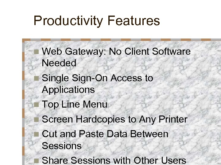 Productivity Features n Web Gateway: No Client Software Needed n Single Sign-On Access to