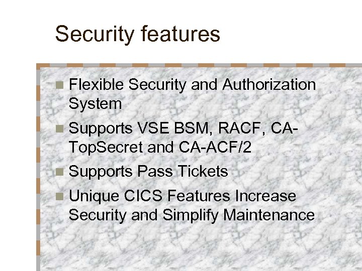 Security features n Flexible Security and Authorization System n Supports VSE BSM, RACF, CATop.