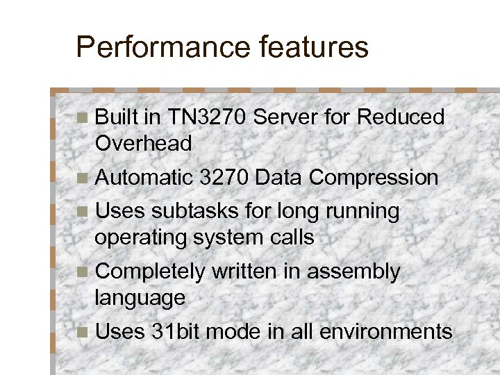 Performance features n Built in TN 3270 Server for Reduced Overhead n Automatic 3270