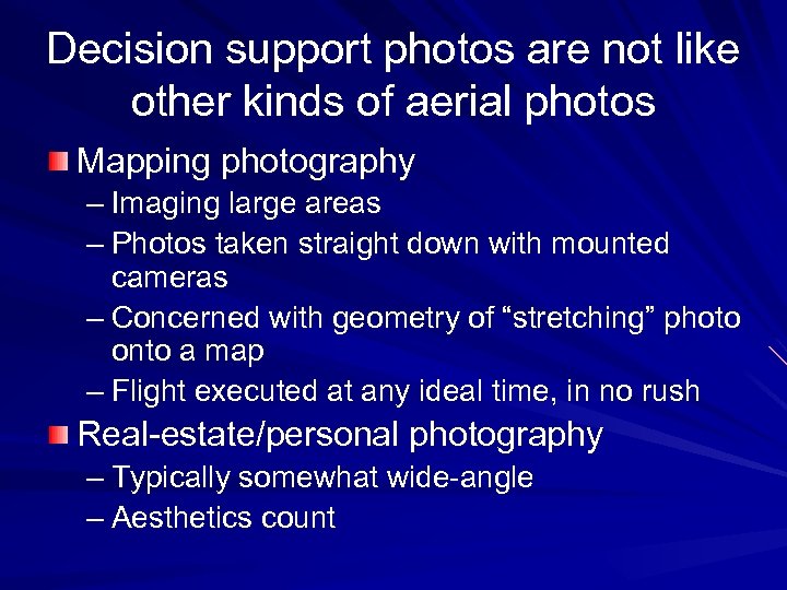 Decision support photos are not like other kinds of aerial photos Mapping photography –