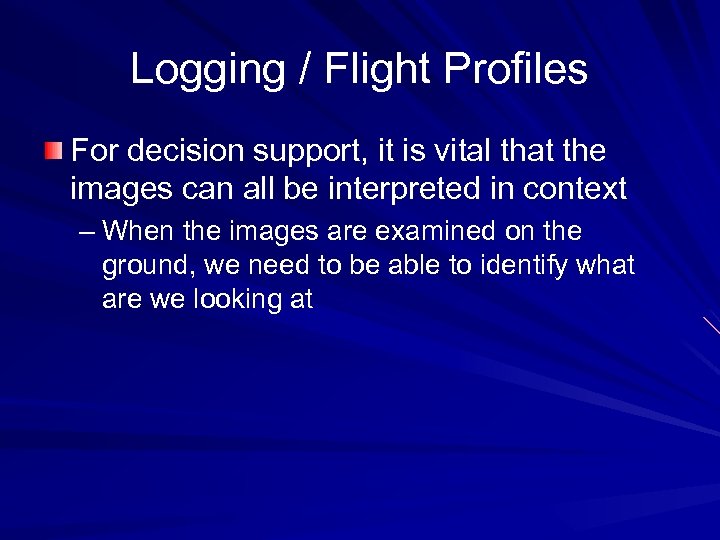 Logging / Flight Profiles For decision support, it is vital that the images can