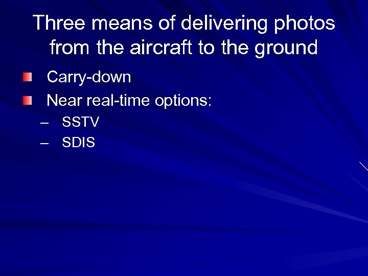 Three means of delivering photos from the aircraft to the ground Carry-down Near real-time